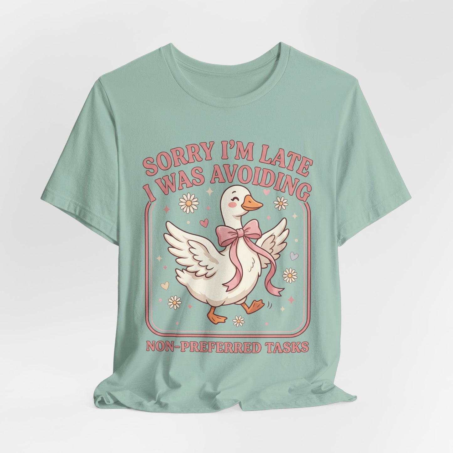 Sorry I’m Late I Was Avoiding Non-Preferred Tasks Graphic Tee